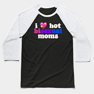 I 💖 hot bisexual moms - I love hot moms Baseball T-Shirt
